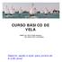 CURSO BÁSICO DE VELA. FONE (32) 8873-0596 Gustavo (32) 8842-2257 Luis Felipe. Esporte, saúde e lazer para jovens de 8 a 80 anos!