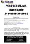 VESTIBULAR Agendado. 1º semestre 2014. Informações Gerais: ATENÇÃO: Inscrições para o Vestibular Agendado podem ser realizadas até o dia 28/01.