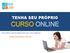 TENHA SEU PRÓPRIO CURSO ONLINE. Uma ótima oportunidade para seu novo negócio! www.inovaclass.com.br