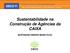 Sustentabilidade na Construção de Agências da CAIXA MARTINIANO RIBEIRO MUNIZ FILHO