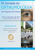 OFTALMOLOGIA. IV Jornada de. do Hospital São Rafael. 16 e 17 de março de 2012 Hospital São Rafael, Salvador-BA CIRURGIAS AO VIVO.