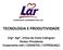 TECNOLOGIA E PRODUTIVIDADE. Eng. Agr. Irineo da Costa Codrigues Diretor Presidente Cooperativa LAR / COODETEC / COTRIGUAÇU