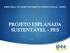 DIRETORIA DE DESENVOLVIMENTO INSTITUCIONAL - DIDES PROJETO ESPLANADA SUSTENTÁVEL - PES