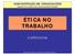 ADMINISTRAÇÃO EM ORGANIZAÇÕES ELEMENTOS DA GESTÃO EM ORGANIZAÇÕES MODERNAS ÉTICA NO TRABALHO CAPITULO 06