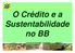 O Crédito e a. no BB