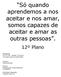 Só quando aprendemos a nos aceitar e nos amar, somos capazes de aceitar e amar as outras pessoas.