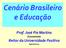 Cenário Brasileiro e Educação