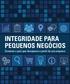 INTEGRIDADE PARA PEQUENOS NEGÓCIOS Construa o país que desejamos a partir da sua empresa