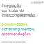 Integração curricular da Intercompreensão: possibilidades, constrangimentos, recomendações. Maria Helena Araújo e Sá Ana Raquel Simões