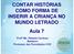 CONTAR HISTÓRIAS COMO FORMA DE INSERIR A CRIANÇA NO MUNDO LETRADO Aula 7. Profª Me. Rafaela Cardoso Beleboni Professor das Faculdades COC