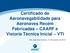 Certificado de Aeronavegabilidade para Aeronaves Recém Fabricadas CAARF e Vistoria Técnica Inicial VTI. São José dos Campos, 27 de outubro de 2010.