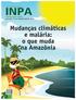 INPA. Mudanças climáticas e malária: o que muda na Amazônia. Ciência para todos. Inpa faz 56 anos gerando conhecimento na Amazônia