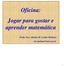 Oficina: Jogar para gostar e aprender matemática. Profa. Dra. Adriana M. Corder Molinari dri.molinari@uol.com.br