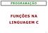 PROGRAMAÇÃO FUNÇÕES NA LINGUAGEM C