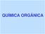 QUÍMICA ORGÂNICA É A QUÍMICA DO CARBONO E SEUS COMPOSTOS. MOLÉCULAS ORGÂNICAS