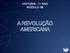 HISTÓRIA - 1 o ANO MÓDULO 48 A REVOLUÇÃO AMERICANA