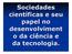 Sociedades científicas e seu papel no desenvolviment o da ciência e da tecnologia.