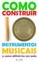 COMO CONSTRUIR INSTRUMENTOS MUSICAIS