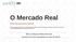 O Mercado Real. Macroeconomia Maria do Rosário Matos Bernardo fevereiro de 2015 (atualizado em abril de 2015)