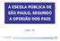 A A ES E C S O C L O A A PÚBL B IC I A A DE E SÃ S O Ã O PAU A LO, O, SE S G E UNDO O A A OP O IN I IÃ I O Ã O DOS O S PAI A S I Novembro / 2007