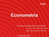 Econometria. Professores: Hedibert Freitas Lopes (4ECO) Priscila Fernandes Ribeiro (4ADM-A) Sérgio Ricardo Martins (4ADM-B) 1º semestre de 2016