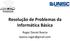 Resolução de Problemas da Informática Básica. Roger Daniel Boeira