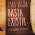 «Viajar? Para viajar basta existir.» Fernando Pessoa (in «Livro do desassossego»)