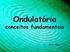 ONDULATÓRIA. Neste capítulo vamos definir e classificar as ondas quanto à sua natureza e estudar alguns fenômenos ondulatórios.