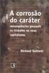 SENNETT, Richard. A corrosão do caráter conseqüências pessoais do trabalho no novo capitalismo. Rio de Janeiro: Record, 2005.