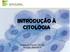 CITOLOGIA. A área da Biologia que estuda a célula, no que diz respeito à sua estrutura e funcionamento. Kytos (célula) + Logos (estudo)