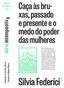 Silvia Federici 1. Caça às bruxas, e presente e o medo do poder das mulheres. Caderno de Leituras n.63