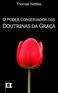 O Poder Conservador das. Doutrinas da Graça. Thomas J. Nettles