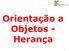 Orientação a Objetos - Herança