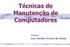 Técnicas de Manutenção de Computadores