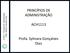 PRINCÍPIOS DE ADMINISTRAÇÃO ACH1113. Profa. Sylmara Gonçalves Dias. Profa. Sylmara Gonçalves Dias. ACH113 Princípios de Administração