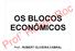 OS BLOCOS ECONÔMICOS. Prof Robert Roc. Prof.: ROBERT OLIVEIRA CABRAL