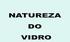 QUE É O VIDRO? Segundo Morey  O Vidro é uma. substância inorgânica contínua e análoga. ao ESTADO LÍQÜIDO dessa substância,