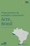 Financiamento de paisagens sustentáveis: Acre, Brasil