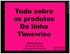 Tudo sobre os produtos Da linha Timewise