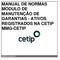 MANUAL DE NORMAS MÓDULO DE MANUTENÇÃO DE GARANTIAS - ATIVOS REGISTRADOS NA CETIP MMG-CETIP