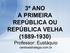 3º ANO A PRIMEIRA REPÚBLICA OU REPÚBLICA VELHA ( ) Professor: Eustáquio centroestrategia.com.br