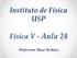 Instituto de Física USP. Física V - Aula 24. Professora: Mazé Bechara