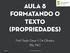 Aula 8 Formatando o texto (propriedades)