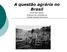 A questão agrária no Brasil. Profº Ney Jansen Professor de sociologia do Colégio Estadual do Paraná