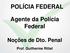 POLÍCIA FEDERAL. Agente da Polícia Federal