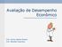 Avaliação de Desempenho Econômico. Prof. Carlos Alberto Pereira Prof. Reinaldo Guerreiro