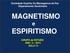 MAGNETISMO e ESPIRITISMO