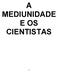 A MEDIUNIDADE E OS CIENTISTAS