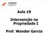 Aula 19. Intervenção na Propriedade I. Prof. Wander Garcia