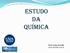 Estudo da Química. Profº André Montillo